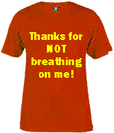 Thanks for not breathing on me tee