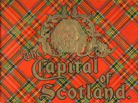 The Capital of Scotland, illustrated by Robert Eadie, R.S.W.