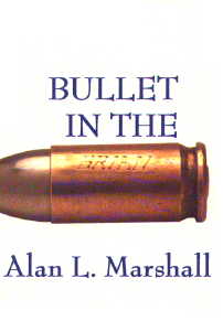Bullet In The Brian by Alan L. Marshall