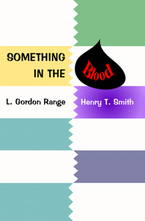 Something In The Blood by L. Gordon Range & Henry T. Smith