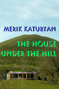The House Under The Hill by Merik Katuryan